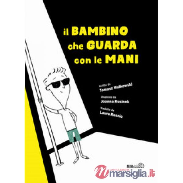 Bambino che guarda con le mani. Ediz. illustrata (Il)