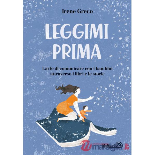 Leggimi prima. L'arte di comunicare con i bambini attraverso i libri e le storie
