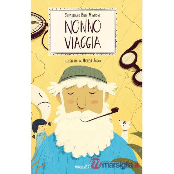 Nonno viaggia. Ediz. a colori