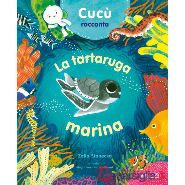Cucù racconta. La tartaruga marina. Ediz. a colori