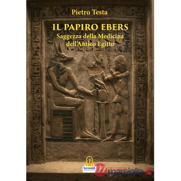 Il papiro Ebers. Saggezza delle medicina dell'antico Egitto