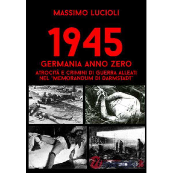 1945 Germania anno zero. Atrocità e crimini di guerra Alleati nel «memorandum di Darmstadt»