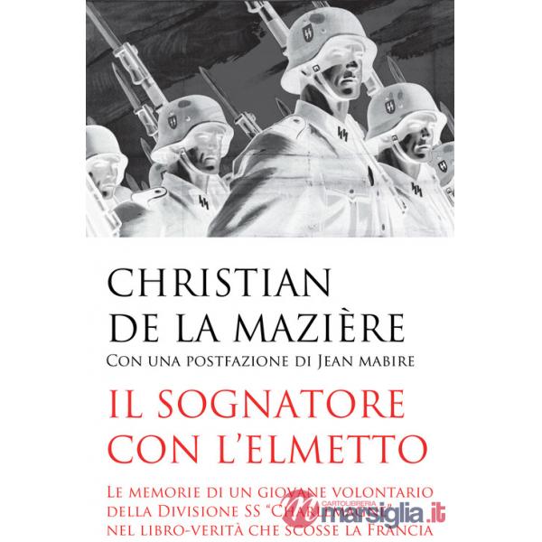 Sognatore con l'elmetto. Le memorie di un giovane volontario della Divisione SS «Charlemagne» nel libro-verità che scosse la Fra