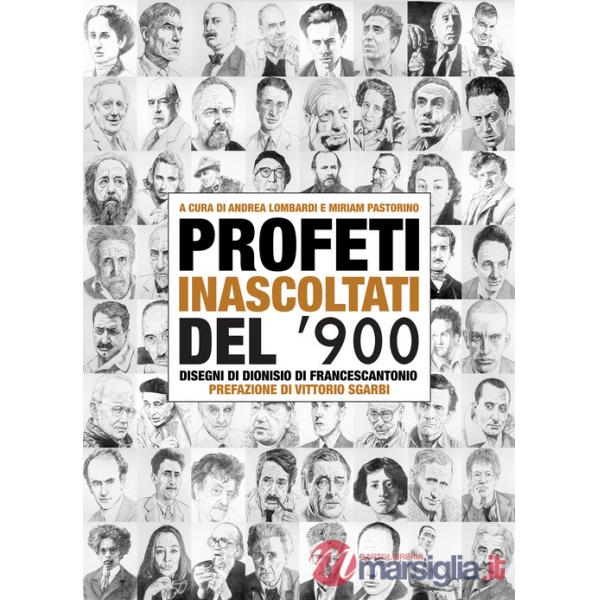 Profeti inascoltati del Novecento. Sessantasei personalità fuori dagli schemi illustrate dai disegni di Dionisio di Francescanto
