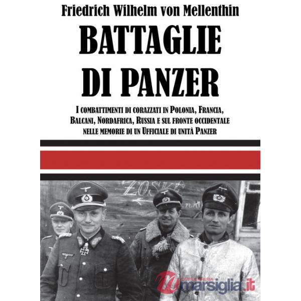 Battaglie di panzer. I combattimenti di corazzati in Polonia, Francia, Balcani, Nordafrica, Russia e sul fronte occidentale nell