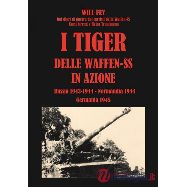 Tiger delle waffen-SS in azione. Dai diari di guerra dei carristi delle Waffen-SS Ernst Streng e Heinz Trautmann. Russia 1943-No
