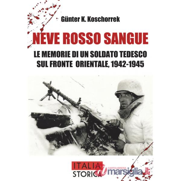 Neve rosso sangue. Le memorie di un soldato tedesco sul fronte orientale, 1942-1945