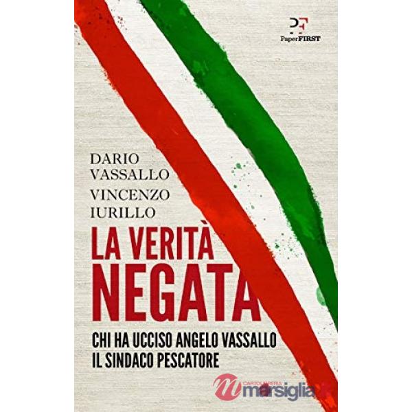 Verità negata. Chi ha ucciso Angelo Vassallo il sindaco pescatore (La)