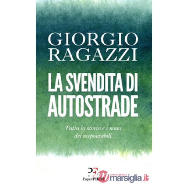 Svendita di Autostrade. Tutta la storia e i nomi dei responsabili (La)