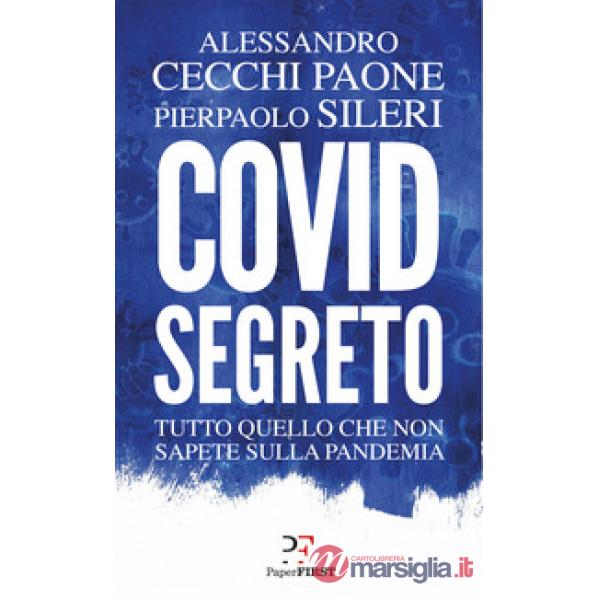 Covid segreto. Tutto quello che non sapete sulla pandemia