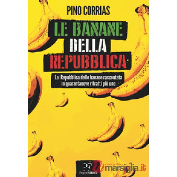 Banane della Repubblica. La Repubblica delle banane raccontata in quarantanove ritratti più uno (Le)