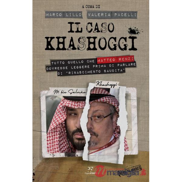 Caso Khashoggi. Tutto quello che Matteo Renzi dovrebbe leggere prima di parlare di «rinascimento saudita» (Il)