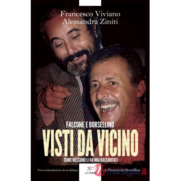 Visti da vicino. Falcone e Borsellino come nessuno li ha mai raccontati