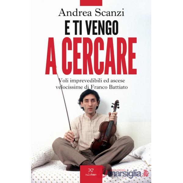 E ti vengo a cercare. Voli imprevedibili ed ascese velocissime di Franco Battiato