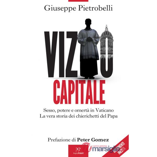 Vizio capitale. Sesso, potere e omertà in Vaticano. La vera storia dei chierichetti del papa
