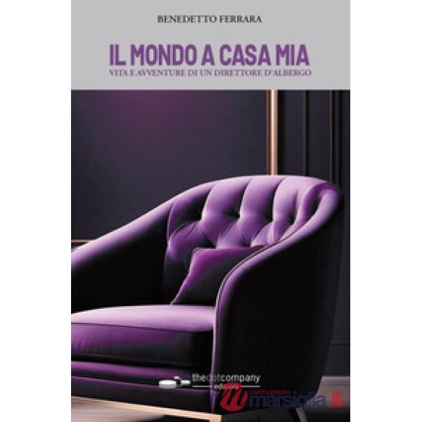 Mondo a casa mia. Vita e avventure di un direttore d'albergo (Il)