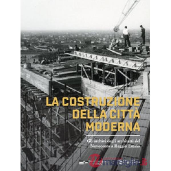 La costruzione della città moderna. Gli archivi degli architetti del Novecento a Reggio Emilia