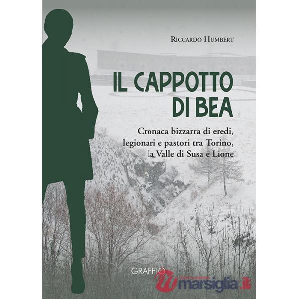 Cappotto di Bea. Cronaca bizzarra di eredi, legionari e pastori tra Torino, la Valle di Susa e Lione (Il)