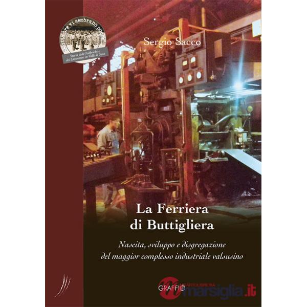 Ferriera di Buttigliera. Nascita, sviluppo e disgregazione del maggior complesso industriale valsusino (La)