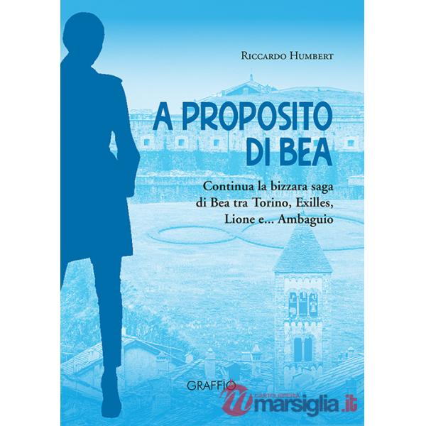 A proposito di Bea. Continua la bizzara saga di Bea tra Torino, Exilles, Lione e... Ambaguio