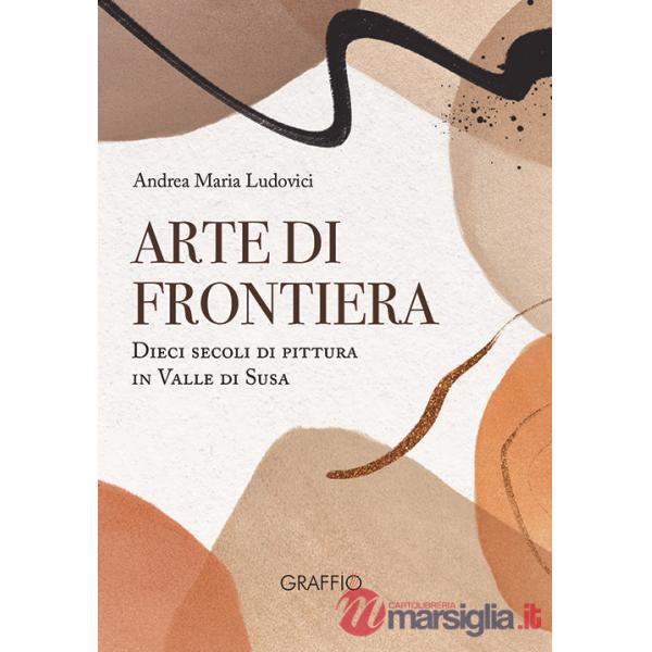 Arte di frontiera. Dieci secoli di pittura in Valle di Susa