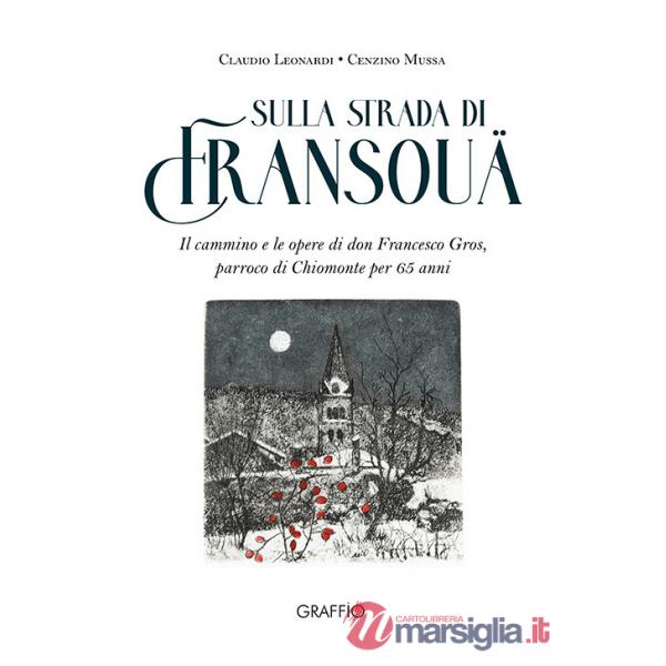 Sulla strada di Fransouä. Il cammino e lo spazio di don Francesco Gros, parroco di Chiomonte per 65 anni