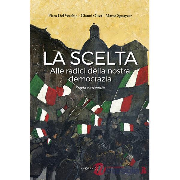 Scelta. Alle radici della nostra democrazia (La)