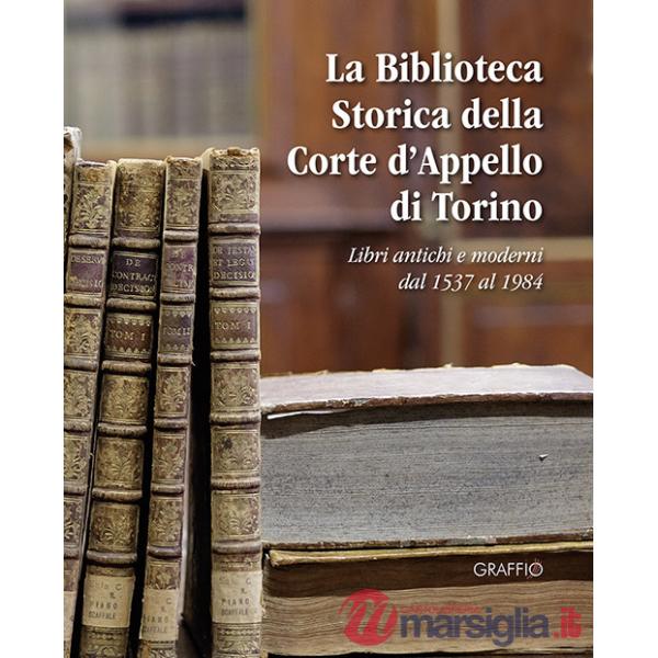 Biblioteca storica della Corte d'Appello di Torino. Libri antichi e moderni dal 1537 al 1984 (La)