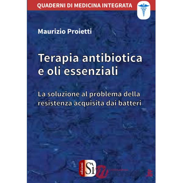 Terapia antibiotica e oli essenziali. La soluzione al problema della resistenza acquisita dai batteri