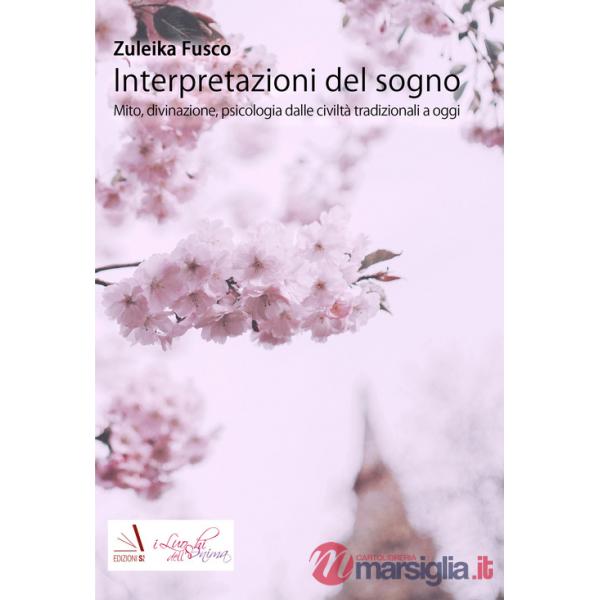 Interpretazioni del sogno. Mito, divinazione, psicologia dalle civiltà tradizionali a oggi