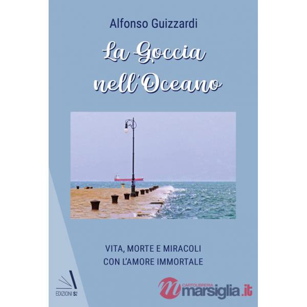 Goccia nell'oceano. Vita, morte e miracoli con l'amore immortale (La)