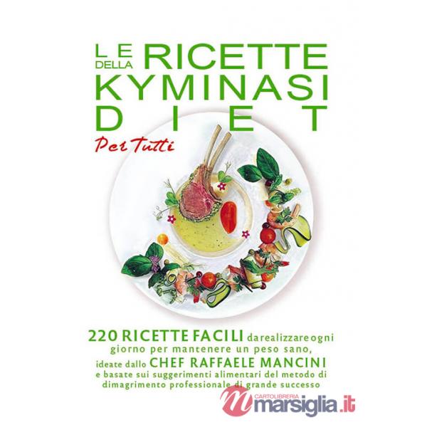 Ricette della Kyminasi diet per tutti. 220 ricette per mantenere un peso sano senza rinunciare al gusto e al piacere di coccolar
