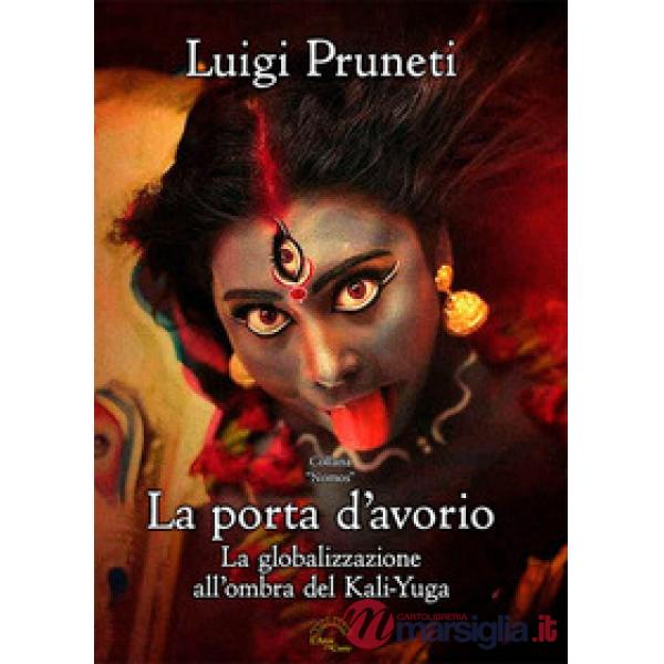 Porta d'avorio. La globalizzazione all'ombra del Kali Yuga (La)