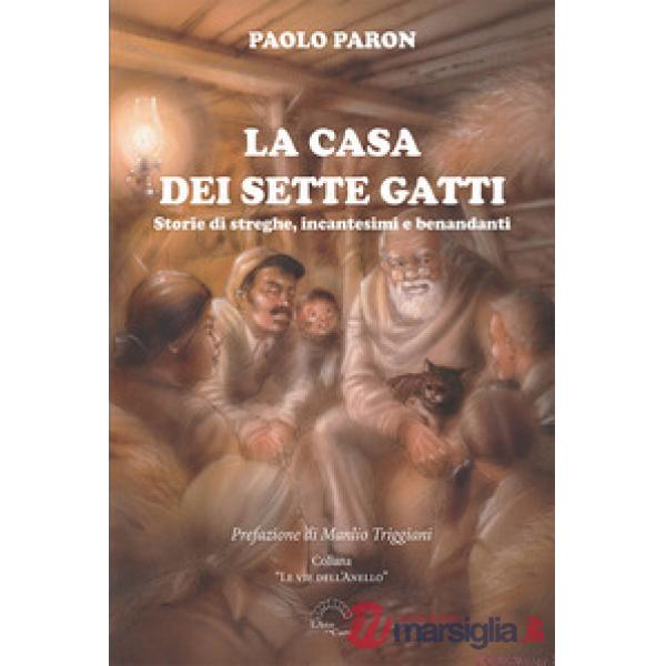 Casa dei sette gatti. Storie di streghe, incantesimi e benandanti (La)