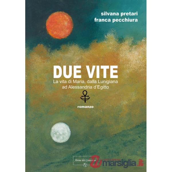 Due vite. La vita di Maria, dalla Lunigiana ad Alessandria d'Egitto