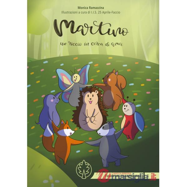 Martino un riccio in cerca di amici. Ediz. illustrata