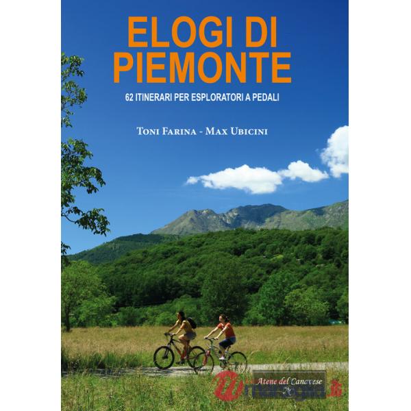 Elogi di Piemonte. 62 itinerari per esploratori a pedali