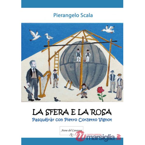 Sfera e la rosa. Pasquëjràr con Pietro Corzetto Vignot (La)