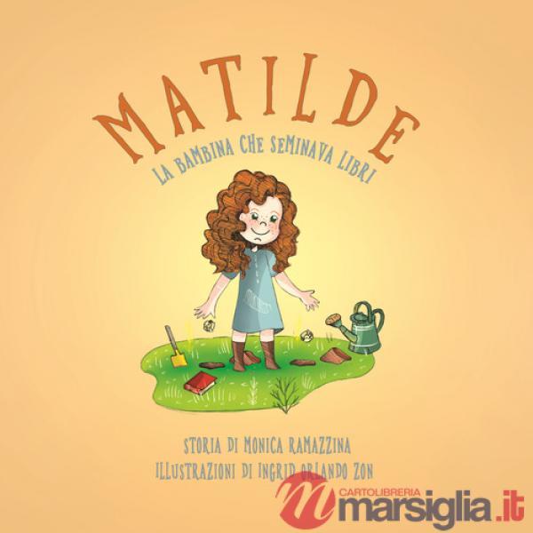 Matilde, la bambina che seminava libri. Ediz. illustrata