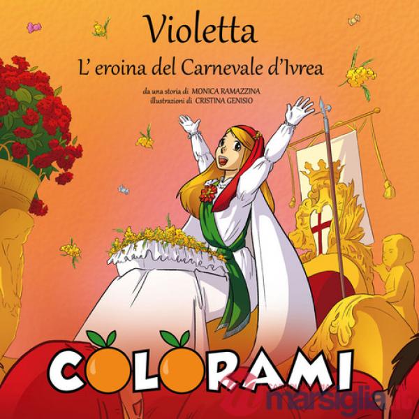 Violetta, l'eroina del Carnevale d'Ivrea. Colorami. Ediz. illustrata
