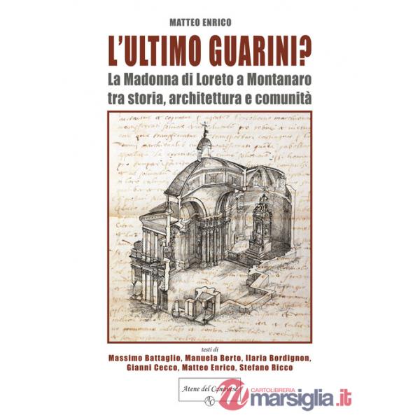 Ultimo Guarini? La Madonna di Loreto a Montanaro tra storia, architettura e comunità (L')
