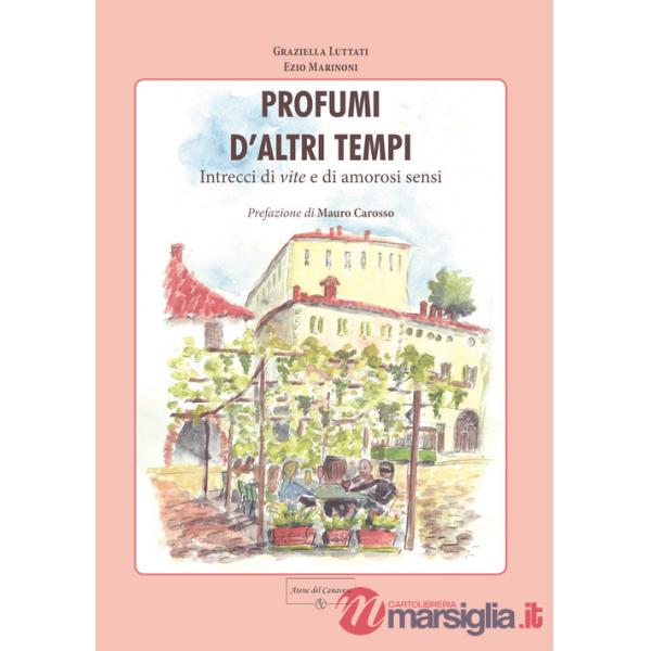 Profumi d'altri tempi. Intrecci di vite e di amorosi sensi