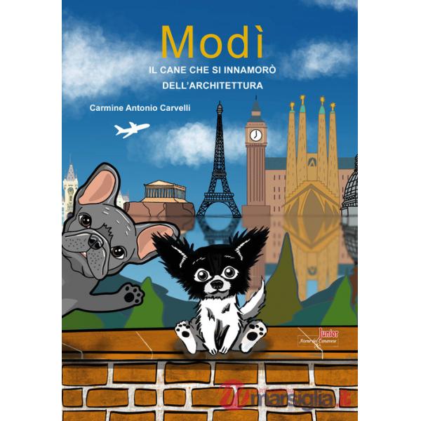 Modì. Il cane che si innamorò dell'architettura. Ediz. illustrata