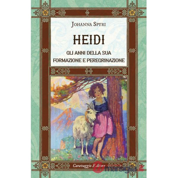 Heidi. Gli anni della sua formazione e peregrinazione. Ediz. integrale
