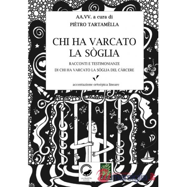 Chi ha varcato la soglia. Racconti e testimonianze di chi ha varcato la soglia del carcere