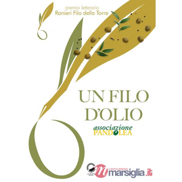 Filo d'olio. Antologia Premio letterario "Ranieri Filo della Torre" (Un)