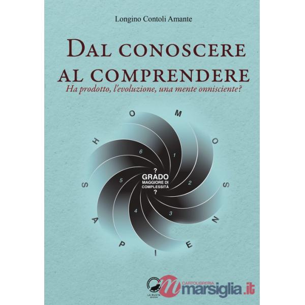 Dal conoscere al comprendere. Ha prodotto, l'evoluzione, una mente onnisciente?