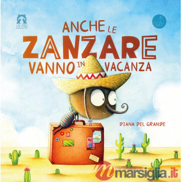 Anche le zanzare vanno in vacanza. Ediz. illustrata