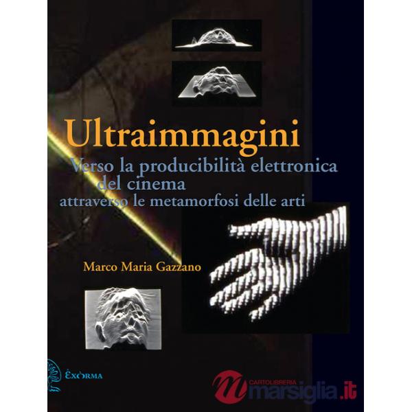 Ultraimmagini. Verso la producibilità elettronica del cinema attraverso le metamorfosi delle arti