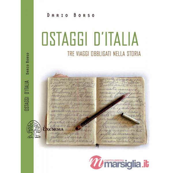 Ostaggi d'Italia. Tre viaggi obbligati nella storia
